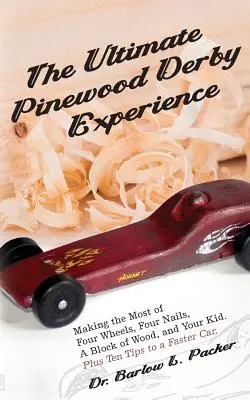 L'esperienza definitiva del Pinewood Derby: Sfruttare al meglio quattro ruote, quattro chiodi, un blocco di legno e vostro figlio - The Ultimate Pinewood Derby Experience: Making the Most of Four Wheels, Four Nails, a Block of Wood, and Your Kid