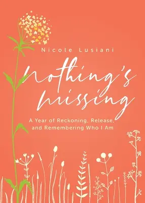 Non manca nulla: Un anno di bilanci, liberazioni e ricordi di chi sono - Nothing's Missing: A Year of Reckoning, Release, and Remembering Who I Am