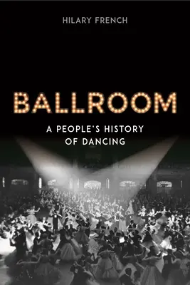 Ballroom: Una storia popolare del ballo - Ballroom: A People's History of Dancing