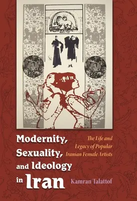 Modernità, sessualità e ideologia in Iran: La vita e l'eredità di un'artista femminile popolare - Modernity, Sexuality, and Ideology in Iran: The Life and Legacy of a Popular Female Artist