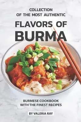 Raccolta dei sapori più autentici della Birmania: Libro di cucina birmana con le migliori ricette - Collection of The Most Authentic Flavors of Burma: Burmese Cookbook with The Finest Recipes