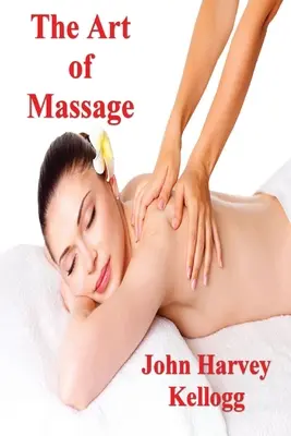L'arte del massaggio: Un manuale pratico per l'infermiere, lo studente e il praticante - The Art of Massage: A Practical Manual for the Nurse, the Student and the Practitioner