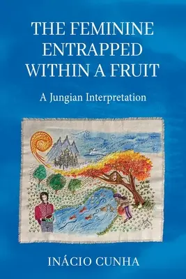 Il femminile intrappolato nel frutto: Un'interpretazione junghiana - The Feminine Entrapped Within a Fruit: A Jungian Interpretation