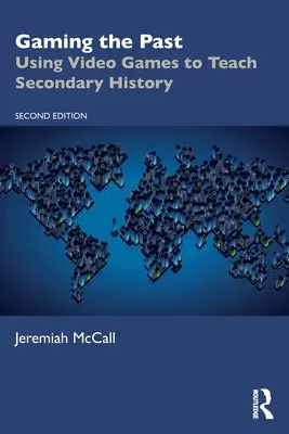Giocare con il passato: Usare i videogiochi per insegnare la storia secondaria - Gaming the Past: Using Video Games to Teach Secondary History