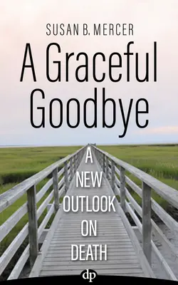 Un grazioso addio: Una nuova prospettiva sulla morte - A Graceful Goodbye: A New Outlook on Death