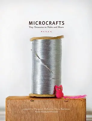 Microartigianato: Piccoli tesori da realizzare e condividere - Microcrafts: Tiny Treasures to Make and Share