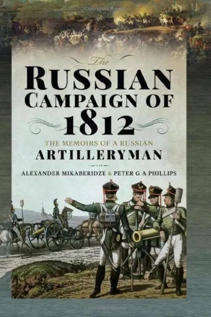 La campagna russa del 1812: Memorie di un artigliere russo - The Russian Campaign of 1812: The Memoirs of a Russian Artilleryman