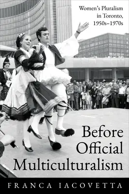 Prima del multiculturalismo ufficiale: Il pluralismo femminile a Toronto, anni '50-'70 - Before Official Multiculturalism: Women's Pluralism in Toronto, 1950s-1970s