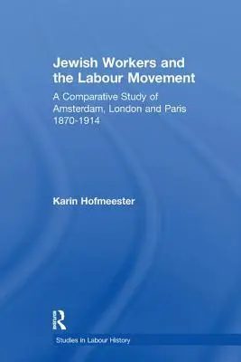 I lavoratori ebrei e il movimento operaio: Uno studio comparativo di Amsterdam, Londra e Parigi 1870-1914 - Jewish Workers and the Labour Movement: A Comparative Study of Amsterdam, London and Paris 1870-1914