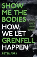 Mostrami i corpi: come abbiamo permesso che accadesse Grenfell - Show Me the Bodies - How We Let Grenfell Happen