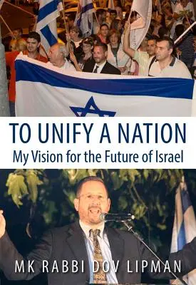 Unificare una nazione: La mia visione del futuro di Israele - To Unify a Nation: My Vision for the Future of Israel