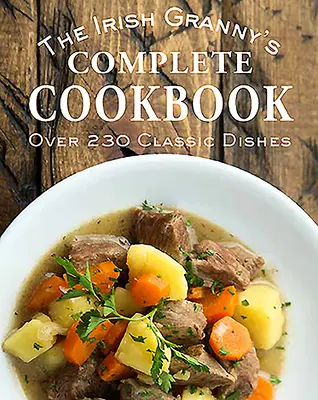 Il libro di cucina completo della nonna irlandese - The Irish Granny's Complete Cookbook