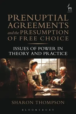 Accordi prematrimoniali e presunzione di libera scelta: questioni di potere nella teoria e nella pratica - Prenuptial Agreements and the Presumption of Free Choice: Issues of Power in Theory and Practice