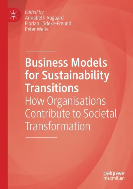 Modelli di business per le transizioni della sostenibilità: Come le organizzazioni contribuiscono alla trasformazione della società - Business Models for Sustainability Transitions: How Organisations Contribute to Societal Transformation