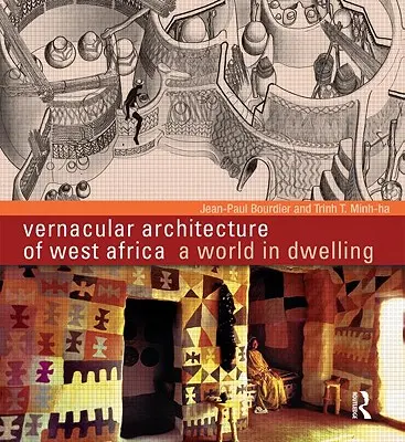Architettura vernacolare dell'Africa occidentale: Un mondo in abitazione - Vernacular Architecture of West Africa: A World in Dwelling