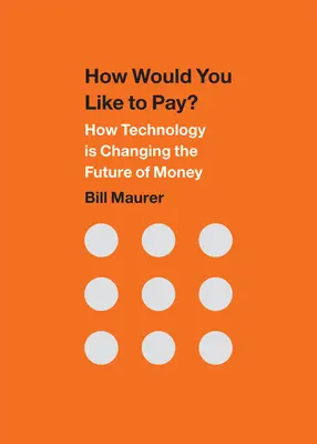 Come vorresti pagare? Come la tecnologia sta cambiando il futuro del denaro - How Would You Like to Pay?: How Technology Is Changing the Future of Money