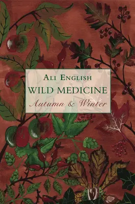 Medicina selvaggia, Autunno e inverno: Autunno e inverno - Wild Medicine, Autumn and Winter: Autumn and Winter