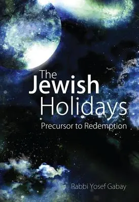 Le festività ebraiche: Precursori della redenzione - The Jewish Holidays: Precursor to Redemption