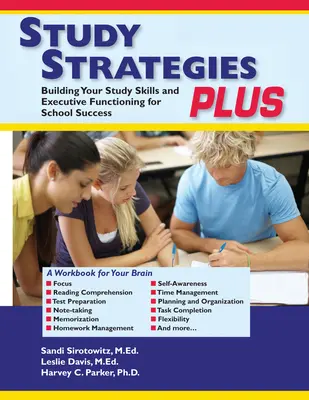Strategie di studio Plus: Costruire le abilità di studio e il funzionamento esecutivo per il successo scolastico - Study Strategies Plus: Building Your Study Skills and Executive Functioning for School Success