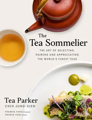 Il sommelier del tè: L'arte di selezionare, abbinare e apprezzare i tè più pregiati del mondo - The Tea Sommelier: The Art of Selecting, Pairing and Appreciating the World's Finest Teas