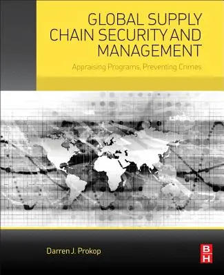 Sicurezza e gestione della catena di approvvigionamento globale: Valutazione dei programmi, prevenzione dei crimini - Global Supply Chain Security and Management: Appraising Programs, Preventing Crimes
