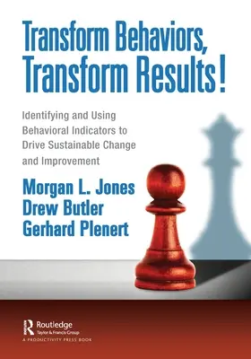 Trasforma i comportamenti, trasforma i risultati! Identificare e utilizzare gli indicatori comportamentali per guidare il cambiamento e il miglioramento sostenibile - Transform Behaviors, Transform Results!: Identifying and Using Behavioral Indicators to Drive Sustainable Change and Improvement