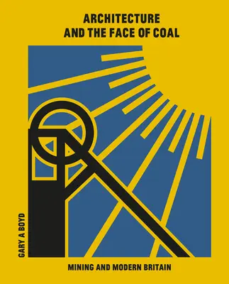 L'architettura e il volto del carbone: l'industria mineraria e la Gran Bretagna moderna - Architecture and the Face of Coal: Mining and Modern Britain
