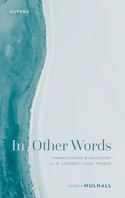 In altre parole: Trasposizioni della filosofia nella trilogia “Jesus” di J.M. Coetzee - In Other Words: Transpositions of Philosophy in J.M. Coetzee's 'Jesus' Trilogy