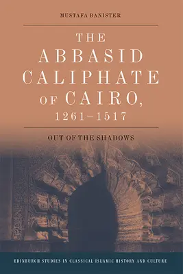 Il califfato abbaside del Cairo, 1261-1517: fuori dall'ombra - The Abbasid Caliphate of Cairo, 1261-1517: Out of the Shadows