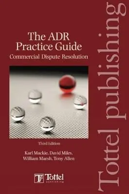 Panduan Praktik ADR: Penyelesaian Sengketa Komersial Edisi Ketiga - Adr Practice Guide: Commercial Dispute Resolution Third Edition