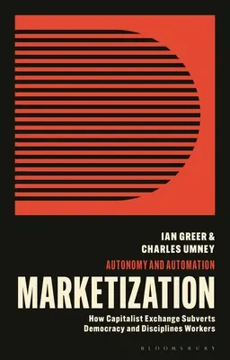 Mercatizzazione: Come lo scambio capitalistico disciplina i lavoratori e sovverte la democrazia - Marketization: How Capitalist Exchange Disciplines Workers and Subverts Democracy
