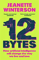 12 Bytes - Come l'intelligenza artificiale cambierà il nostro modo di vivere e di amare - 12 Bytes - How artificial intelligence will change the way we live and love