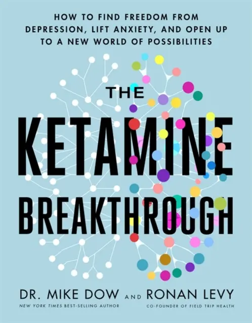 Ketamine Breakthrough - Come trovare la libertà dalla depressione, eliminare l'ansia e aprirsi a un nuovo mondo di possibilità - Ketamine Breakthrough - How to Find Freedom from Depression, Lift Anxiety and Open Up to a New World of Possibilities