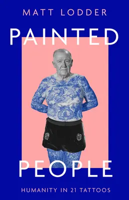 Persone dipinte: L'umanità in 21 tatuaggi - Painted People: Humanity in 21 Tattoos
