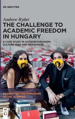 La sfida alla libertà accademica in Ungheria: Un caso di autoritarismo, guerra culturale e resistenza - The Challenge to Academic Freedom in Hungary: A Case Study in Authoritarianism, Culture War and Resistance