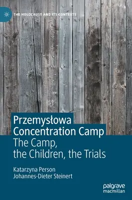 Il campo di concentramento di Przemyslowa: Il campo, i bambini, i processi - Przemyslowa Concentration Camp: The Camp, the Children, the Trials