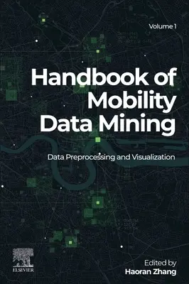 Manuale sull'estrazione dei dati sulla mobilità, volume 1: Preelaborazione e visualizzazione dei dati - Handbook of Mobility Data Mining, Volume 1: Data Preprocessing and Visualization