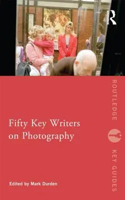 Cinquanta scrittori chiave sulla fotografia - Fifty Key Writers on Photography