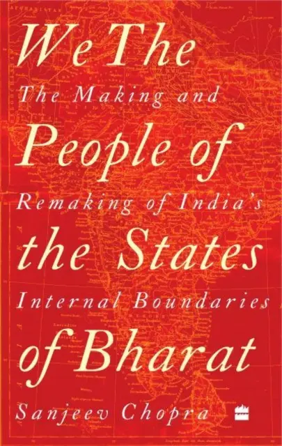 Noi, il popolo degli Stati di Bharat - La creazione e il rifacimento dei confini interni dell'India - We, the People of the States of Bharat - The Making and Remaking of India's Internal Boundaries