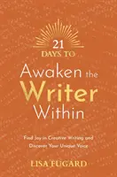 21 giorni per risvegliare lo scrittore che è in te - Trova la gioia nella scrittura creativa e scopri la tua voce unica - 21 Days to Awaken the Writer Within - Find Joy in Creative Writing and Discover Your Unique Voice