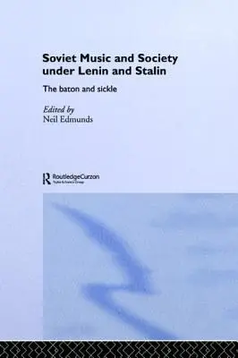 Musica e società sovietica sotto Lenin e Stalin: Il bastone e la falce - Soviet Music and Society Under Lenin and Stalin: The Baton and Sickle