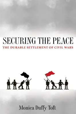 Garantire la pace: La soluzione duratura delle guerre civili - Securing the Peace: The Durable Settlement of Civil Wars