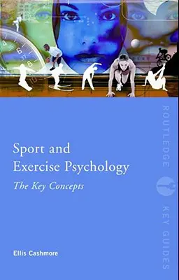 Psicologia dello sport e dell'esercizio fisico: I concetti chiave - Sport and Exercise Psychology: The Key Concepts
