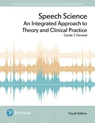 Scienza del linguaggio: Un approccio integrato alla teoria e alla pratica clinica - Speech Science: An Integrated Approach to Theory and Clinical Practice