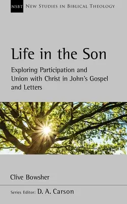 La vita nel Figlio - Esplorare la partecipazione e l'unione con Cristo nel Vangelo e nelle lettere di Giovanni - Life in the Son - Exploring participation and union with Christ in John's Gospel and letters