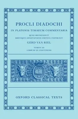 Proclo: Commento a Timeo, Libro 3 (Procli Diadochi, in Platonis Timaeum Commentaria) - Proclus: Commentary on Timaeus, Book 3 (Procli Diadochi, in Platonis Timaeum Commentaria)