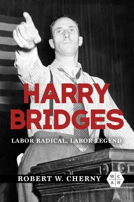 Harry Bridges: Radicale laburista, leggenda del lavoro - Harry Bridges: Labor Radical, Labor Legend