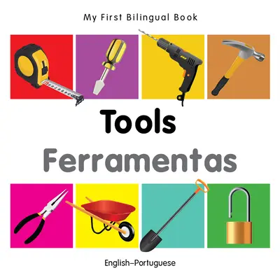 Il mio primo libro bilingue - Strumenti (inglese-portoghese) - My First Bilingual Book-Tools (English-Portuguese)