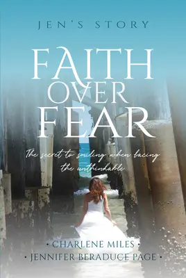 La fede vince sulla paura: il segreto per sorridere quando si affronta l'impensabile - Faith Over Fear: The Secret to Smiling When Facing the Unthinkable