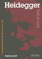 Heidegger rivisitato - Interpretare i pensatori chiave per le arti - Heidegger Reframed - Interpreting Key Thinkers for the Arts